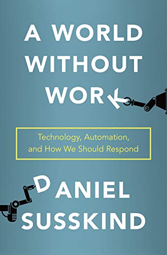 The cover of A World Without Work: Technology, Automation, and How We Should Respond