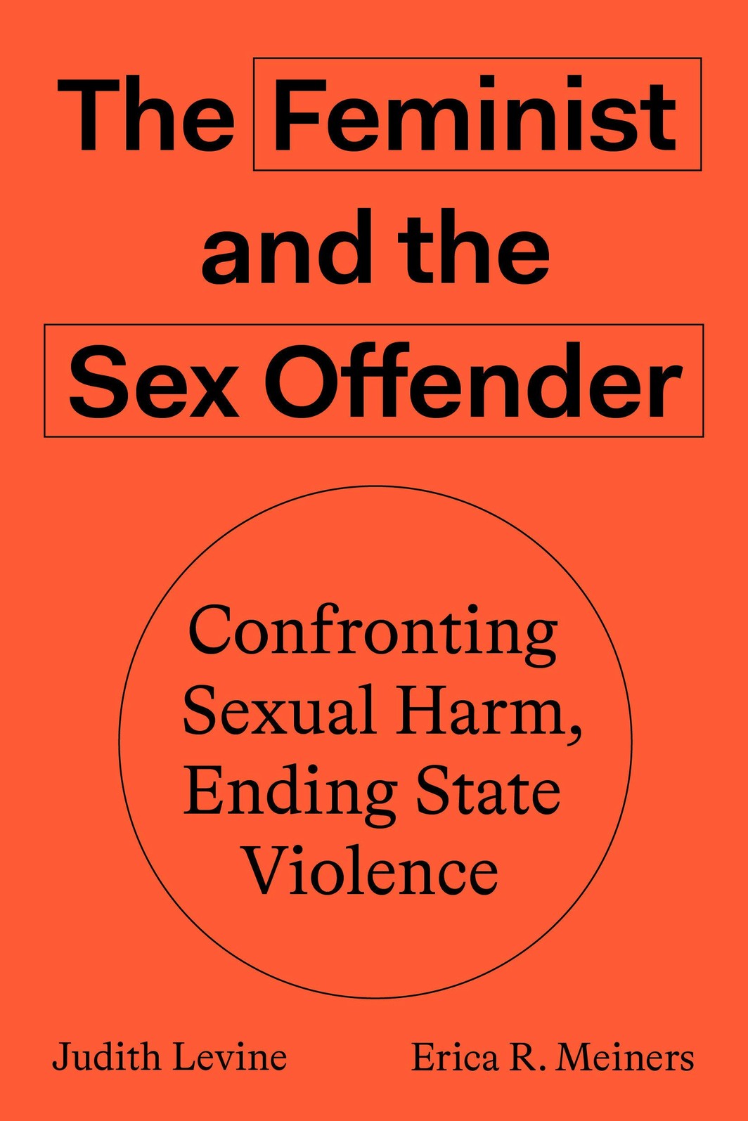 The cover of The Feminist and the Sex Offender: Confronting Sexual Harm, Ending State Violence