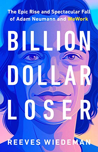 The cover of Billion Dollar Loser: The Epic Rise and Spectacular Fall of Adam Neumann and WeWork