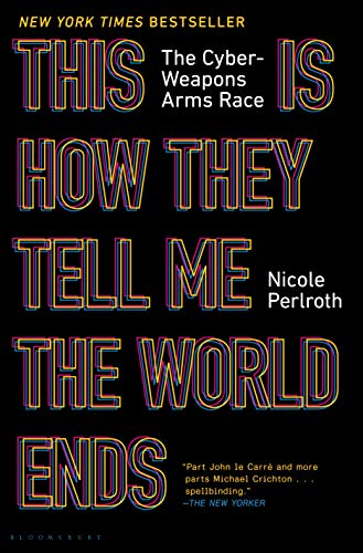 The cover of This Is How They Tell Me the World Ends: The Cyberweapons Arms Race