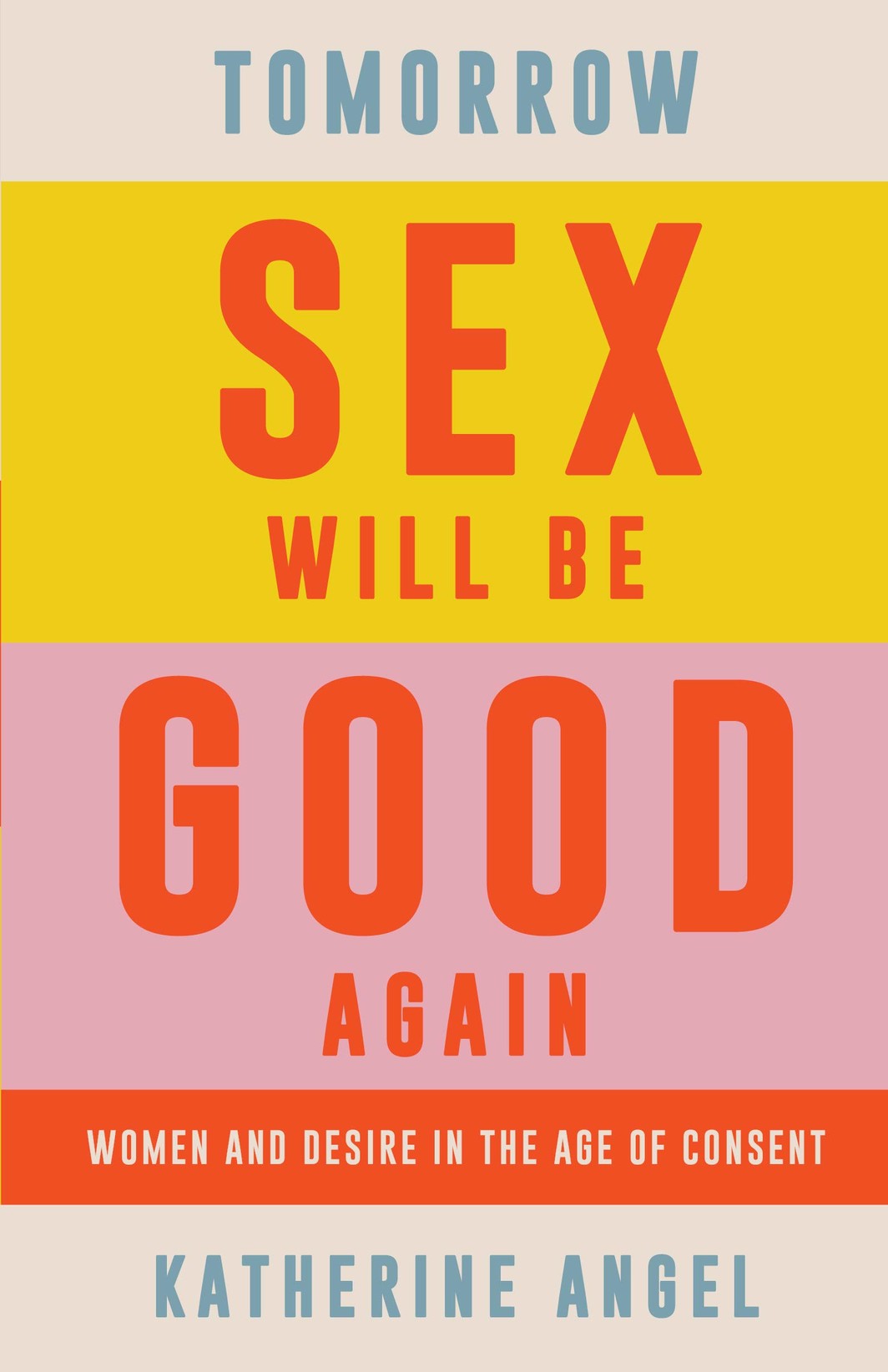The cover of Tomorrow Sex Will Be Good Again: Women and Desire in the Age of Consent