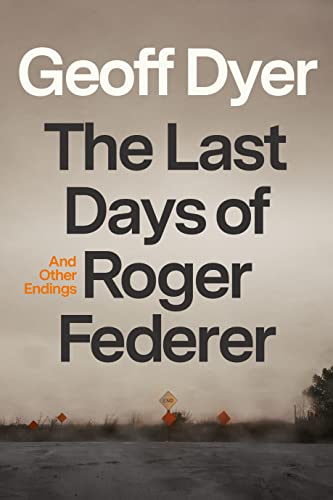 The cover of The Last Days of Roger Federer: And Other Endings