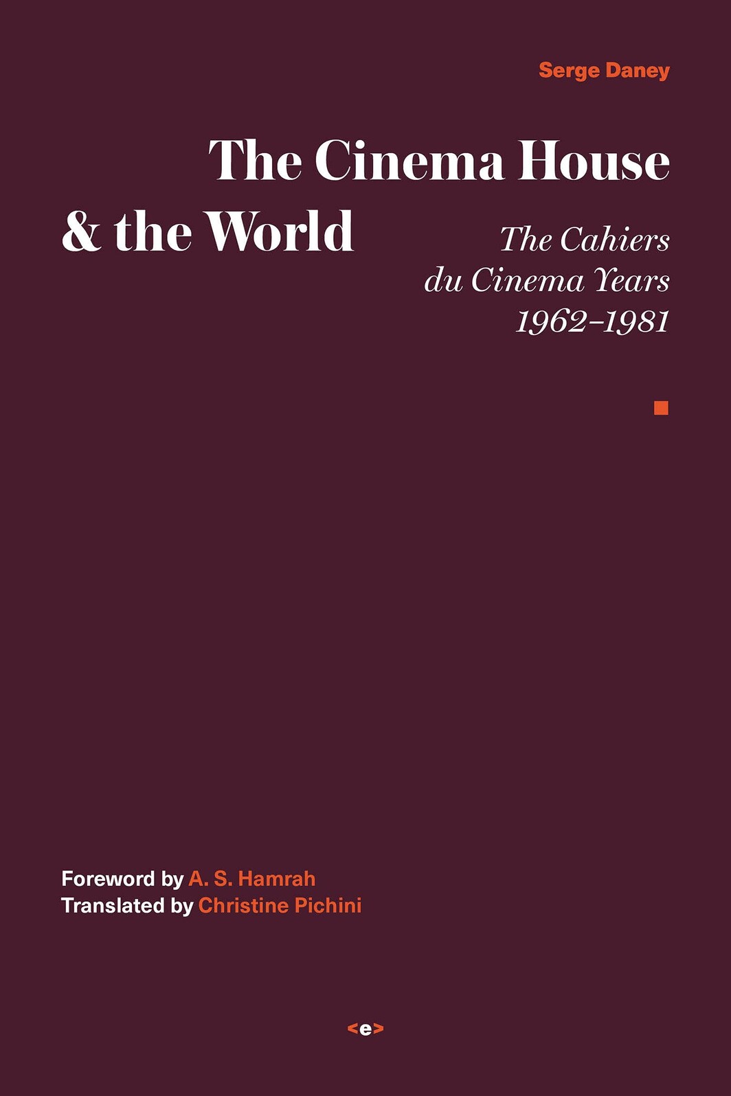 The cover of The Cinema House & the World: The Cahiers du CinÉma Years, 1962–1981