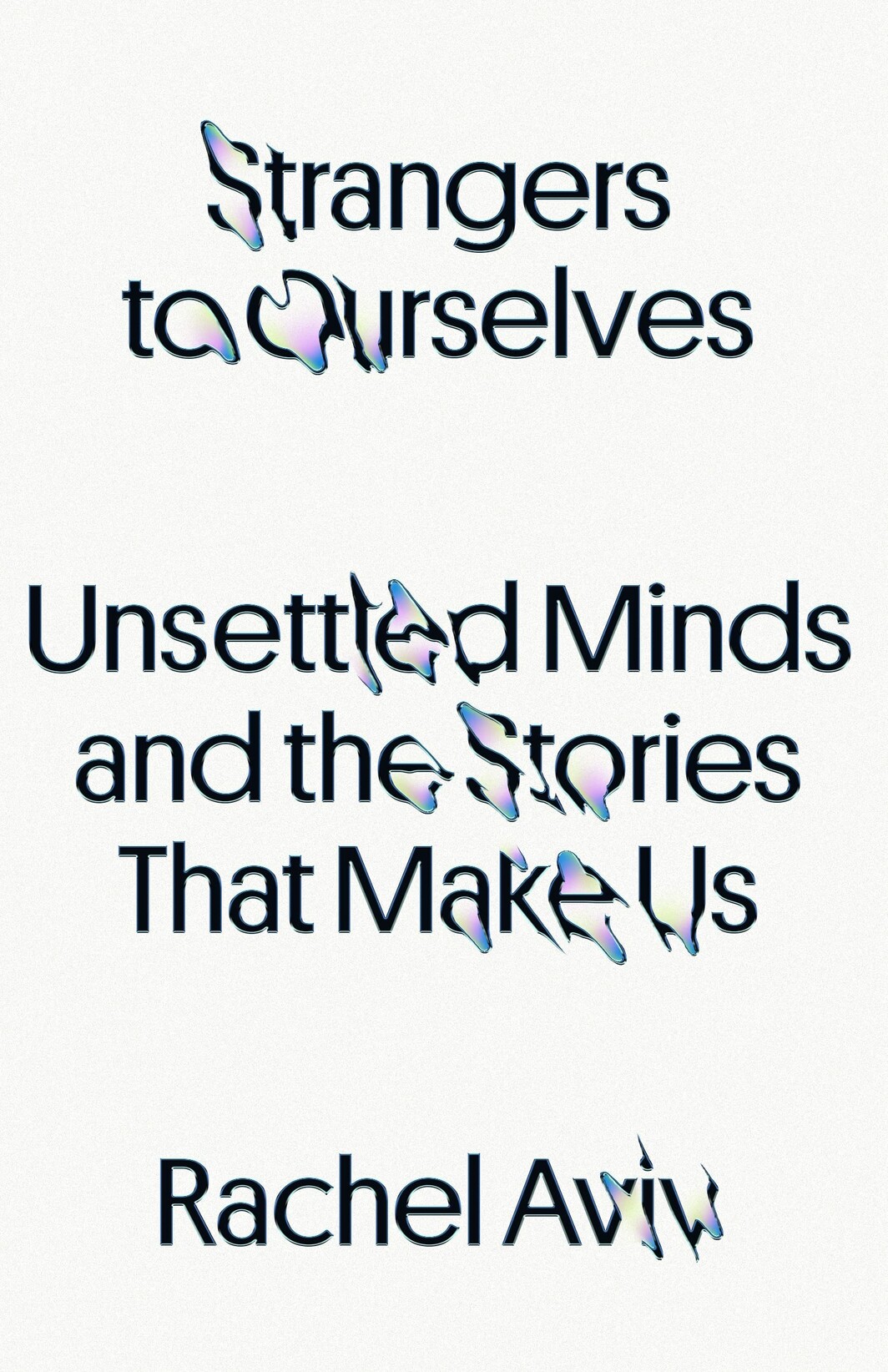 The cover of Strangers to Ourselves: Unsettled Minds and the Stories That Make Us