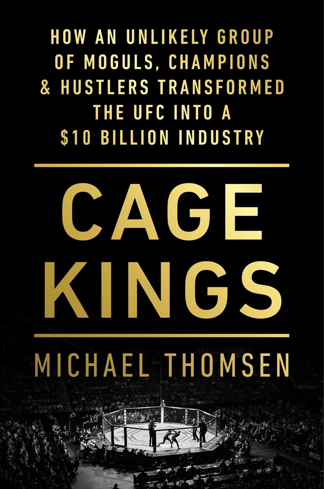 The cover of Cage Kings: How an Unlikely Group of Moguls, Champions & Hustlers Transformed the UFC into a $10 Billion Industry
