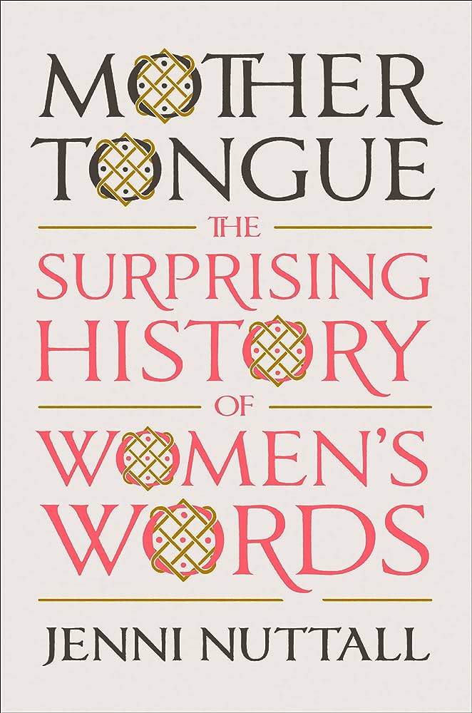 The cover of Mother Tongue: The Surprising History of Women's Words