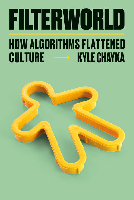 The cover of Filterworld: How Algorithms Flattened Culture