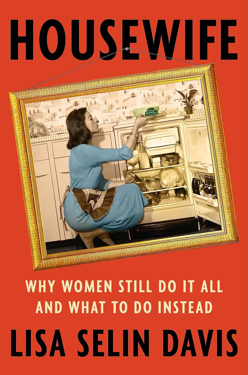 The cover of Housewife: Why Women Still Do It All and What to Do Instead