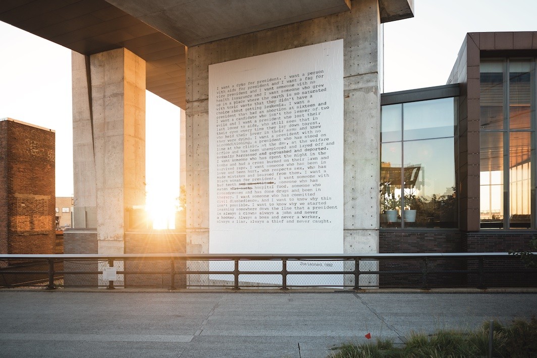 Zoe Leonard, I want a president, 1992, wheat-pasted paper. Installation view, High Line, New York, 2016. Timothy Schenck; Courtesy the High Line