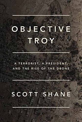 The cover of Objective Troy: A Terrorist, a President, and the Rise of the Drone