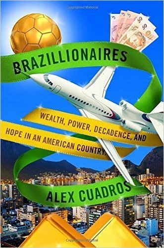 The cover of Brazillionaires: Wealth, Power, Decadence, and Hope in an American Country